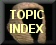 Click here for the Topic Index
