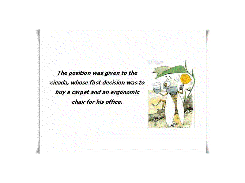 The position was given to the cicada, whose first decision was to buy a carpet and an ergonomic chair for his office