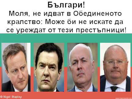 Message to Bulgarians: 'Bulgarians! Please don't come the the UK; you won't want to be ruled by these criminals!', with pictures of Cameron, Osborne, Duncan Smith and Pickles