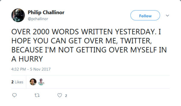 Tweet by Phillip Challinor: 'OVER 2000 WORDS WRITTEN YESTERDAY...'
