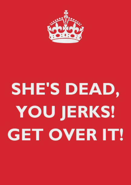 Sign saying, 'She's Dead, You Jerks! Get Over It!'