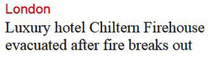 Guardian headline: 'Luxury hotel Chiltern Firehouse evacuated after fire breaks out'