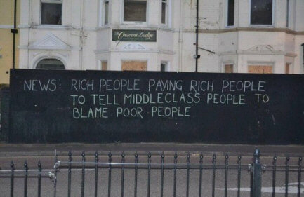 Graffito: 'News: rich people paying rich people to tell middle class people to blame poor people'